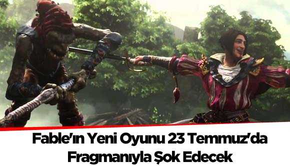 Fable'ın Yeni Oyunu 23 Temmuz'da Fragmanıyla Şok Edecek