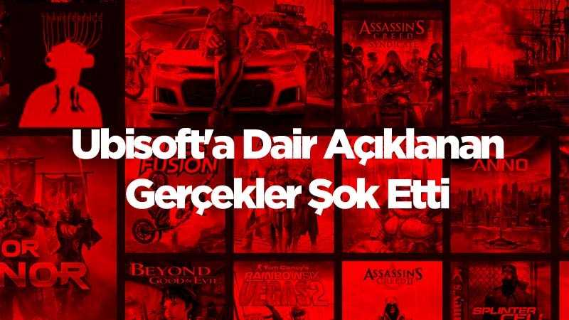 Ubisoft'a Dair Açıklanan Gerçekler Şok Etti