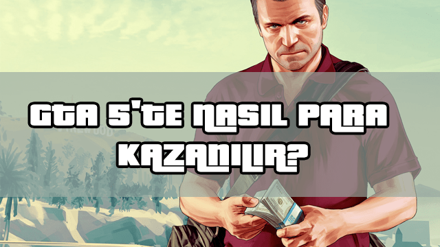 GTA 5 KOLAY PARA KAZANMA YOLLARI