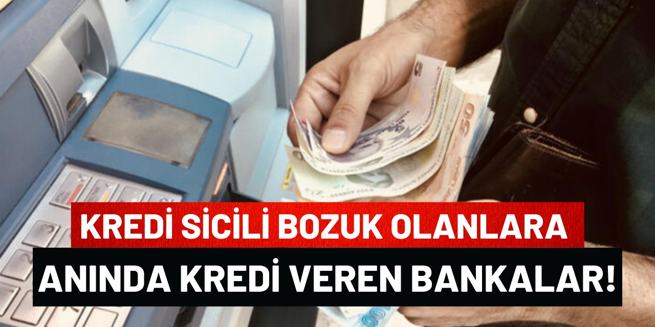 Kredi Sicili Bozuk Olanlara Anında Kredi Veren Bankalar!