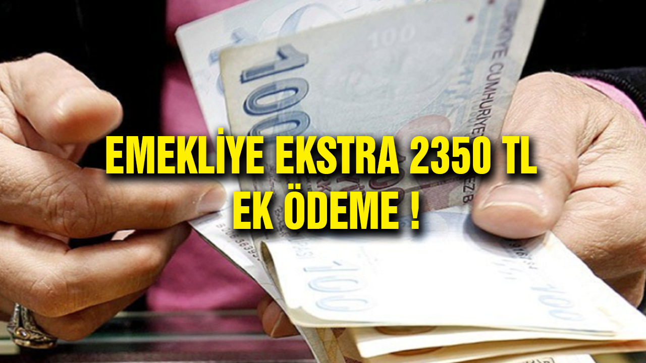 Emekliye Çift Maaş Müjdesi ! 2350 TL Ek ödeme geliyor