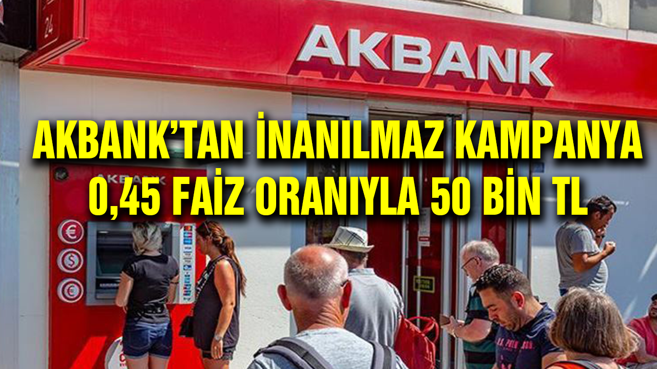 Akbank'tan 0,45 Faiz oranıyla 50 Bin TL Anında Kredi Kampanyası