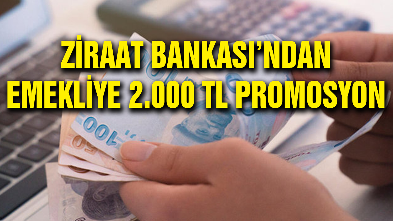 Ziraat Bankası Bütün Emeklilere 2.000 TL Promosyon kampanyasını yapacağını duyurdu..