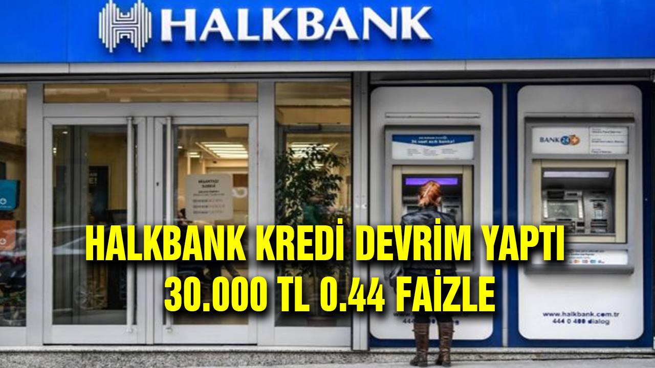 Halkbank kredi Devrim yaptı 30.000 TL 0.44 faiz 60.000 TL 0.66 faiz