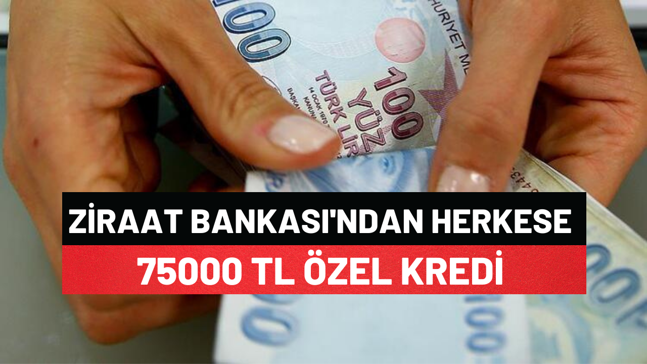 Ziraat Bankası Emekli Memur Ve Asgari Ücretliye 75000 Tl Özel Kredi Verecek