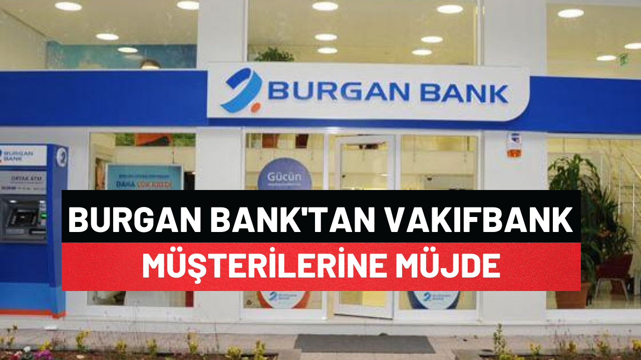 Burgan Bank'tan Vakıfbank Müşterilerine Müjde