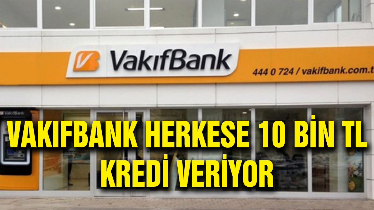 Vakıfbank'tan Anında 10 Bin TL İhtiyaç Kredisi!