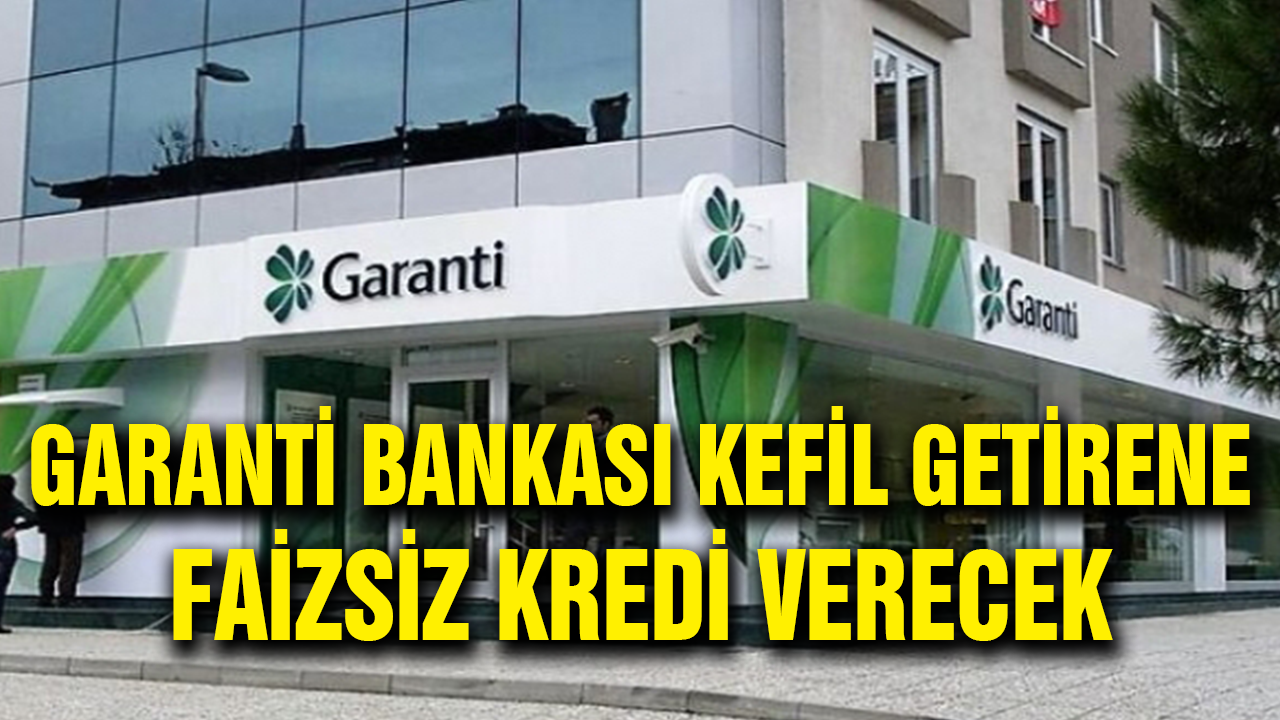 Garanti Bankası Kefil Getirene Faizsiz 5 Bin TL Verecek!
