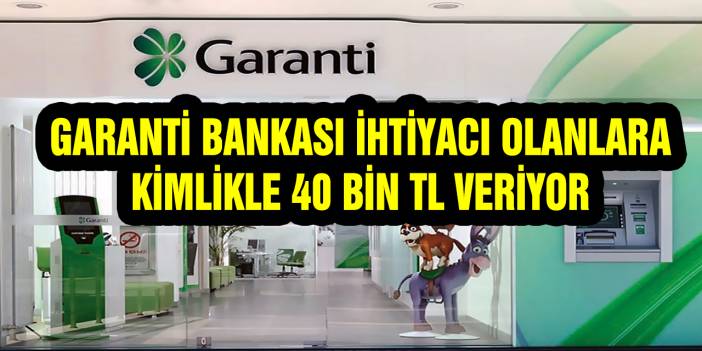 Garanti BBVA, ihtiyacı olanlara kimlikle 40.000 TL kredi verecek