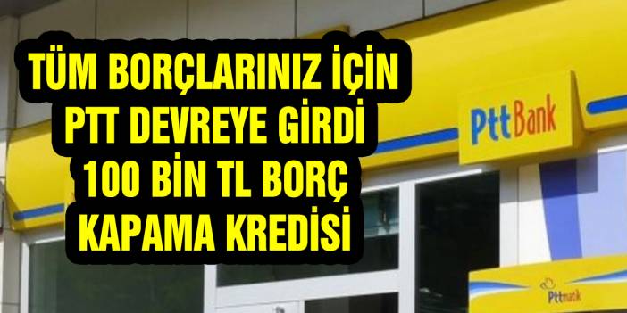 PTT 100.00 liraya kadar olan tüm borçlarınızı anında kapatıyor. Başvurun ödemenizi hemen alın