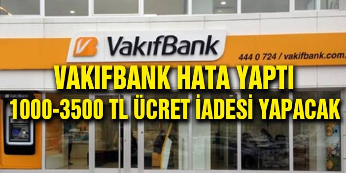 Vakıfbank Hata Yaptı! 1000 ila 3500 TL Arasında Ücret İadesi