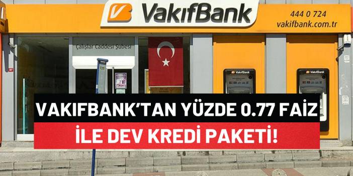 Vakıfbank Cumhuriyet Tarihinin En Büyük Kredisi Olarak İddia Etti ve 0.77 Faiz Oranlı Krediyi Sundu