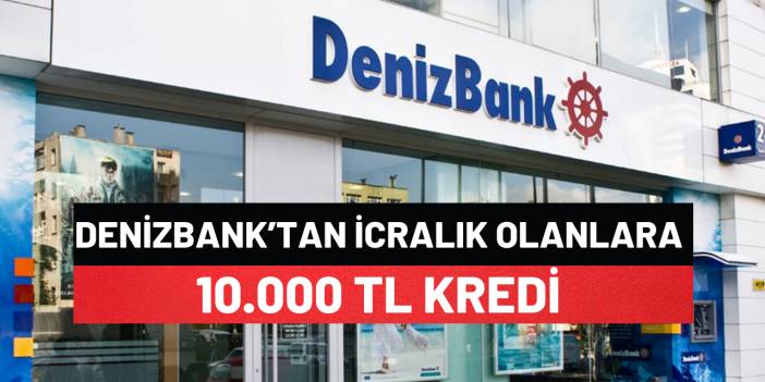 Denizbank İcralık Olanlara 10.000 Tl Kredi