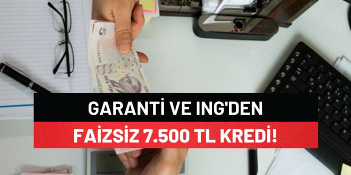 Garanti Bankası İle ING Bank Arasında Anlaştığı 7500 Tl Faizsiz Kredi Verilecek