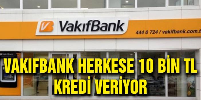 Vakıfbank'tan Anında 10 Bin TL İhtiyaç Kredisi!