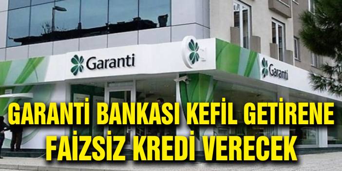 Garanti Bankası Kefil Getirene Faizsiz 5 Bin TL Verecek!