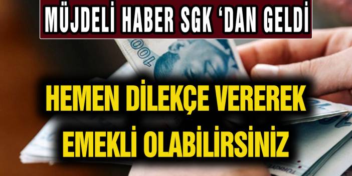 Sgk girişi bu tarih olanlar hemen kontrol etsin. Erken emekliliğin yolu belli oldu